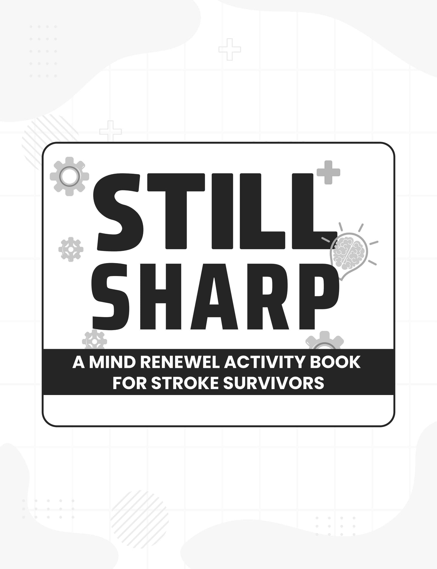Still Sharp- A Mind Renewal Activity Book for Stroke Survivors