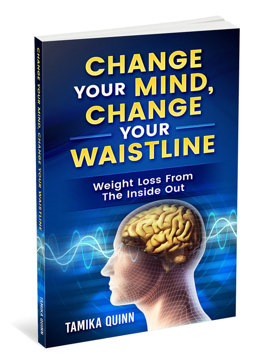 Change Your Mind, Change Your Waistline  Lasting weight loss starts in your mind, not your mouth.